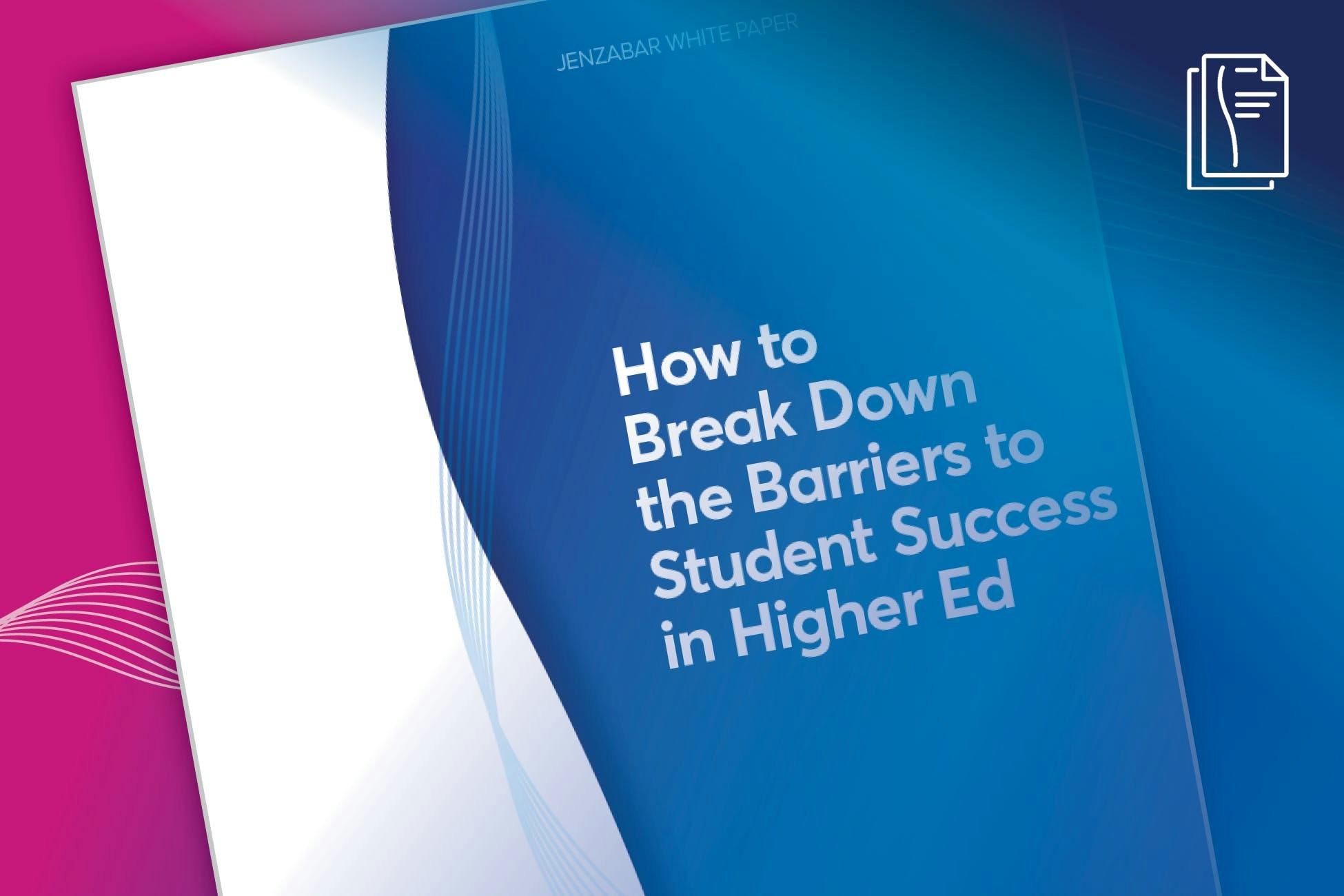 White Paper: How to Break Down the Barriers to Student Success in Higher Education