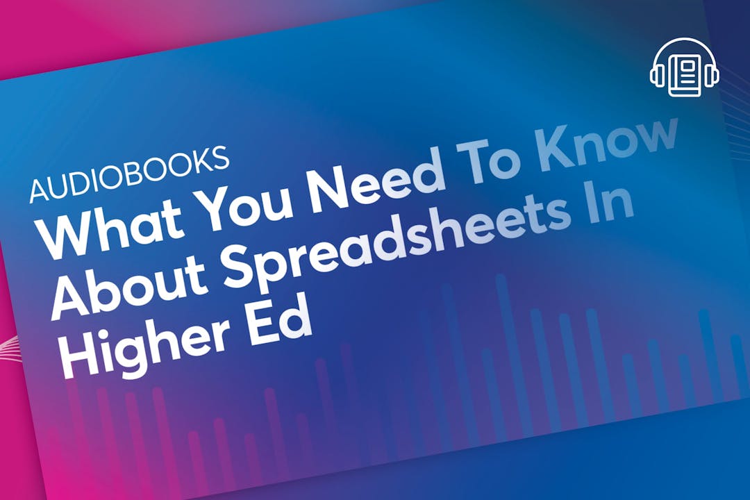 What You Need to Know About Spreadsheets in Higher Ed